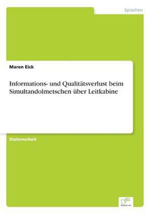 Informations- und Qualitätsverlust beim Simultandolmetschen über Leitkabine de Maren Eick