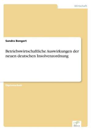 Betriebswirtschaftliche Auswirkungen der neuen deutschen Insolvenzordnung de Sandra Bongert