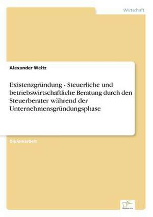 Existenzgründung - Steuerliche und betriebswirtschaftliche Beratung durch den Steuerberater während der Unternehmensgründungsphase de Alexander Weitz