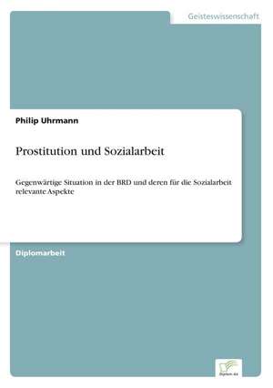 Prostitution und Sozialarbeit de Philip Uhrmann