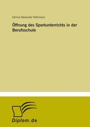 Öffnung des Sportunterrichts in der Berufsschule de Dennis-Alexander Rothmann