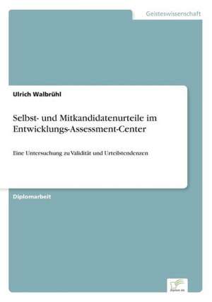 Selbst- und Mitkandidatenurteile im Entwicklungs-Assessment-Center de Ulrich Walbrühl