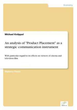 An analysis of "Product Placement" as a strategic communication instrument de Michael Knöppel