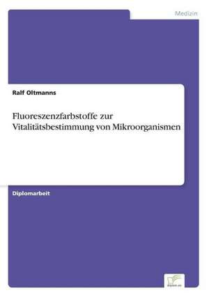 Fluoreszenzfarbstoffe zur Vitalitätsbestimmung von Mikroorganismen de Ralf Oltmanns