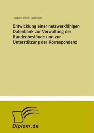 Entwicklung einer netzwerkfähigen Datenbank zur Verwaltung der Kundenbestände und zur Unterstützung der Korrespondenz de Herbert Josef Hochreiter