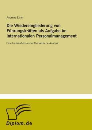 Die Wiedereingliederung von Führungskräften als Aufgabe im internationalen Personalmanagement de Andreas Exner