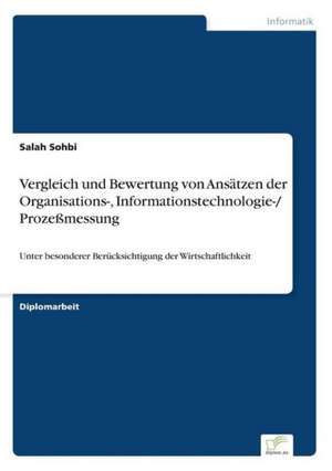 Vergleich und Bewertung von Ansätzen der Organisations-, Informationstechnologie-/ Prozeßmessung de Salah Sohbi