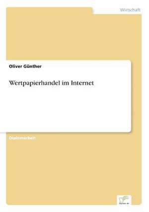 Wertpapierhandel im Internet de Oliver Günther