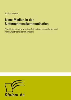 Neue Medien in der Unternehmenskommunikation de Ralf Schneider