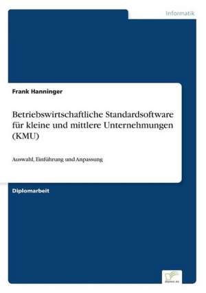 Betriebswirtschaftliche Standardsoftware für kleine und mittlere Unternehmungen (KMU) de Frank Hanninger