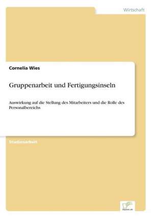 Gruppenarbeit und Fertigungsinseln de Cornelia Wies