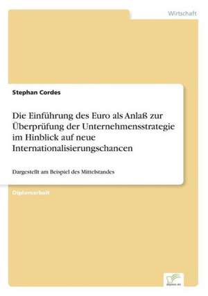 Die Einführung des Euro als Anlaß zur Überprüfung der Unternehmensstrategie im Hinblick auf neue Internationalisierungschancen de Stephan Cordes