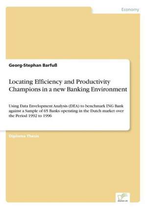 Locating Efficiency and Productivity Champions in a new Banking Environment de Georg-Stephan Barfuß