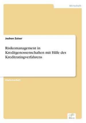 Risikomanagement in Kreditgenossenschaften mit Hilfe des Kreditratingverfahrens de Jochen Zaiser