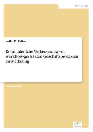 Kontinuierliche Verbesserung von workflow-gestützten Geschäftsprozessen im Marketing de Heiko D. Reiter