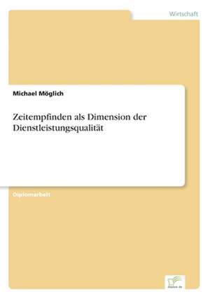 Zeitempfinden als Dimension der Dienstleistungsqualität de Michael Möglich