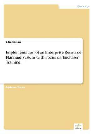 Implementation of an Enterprise Resource Planning System with Focus on End-User Training de Elke Simon