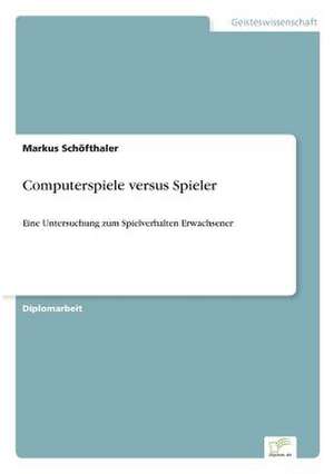 Computerspiele versus Spieler de Markus Schöfthaler