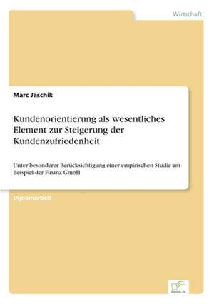 Kundenorientierung als wesentliches Element zur Steigerung der Kundenzufriedenheit de Marc Jaschik