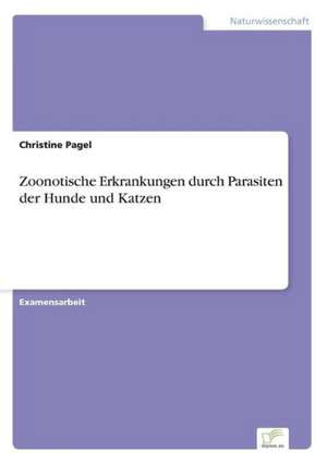 Zoonotische Erkrankungen durch Parasiten der Hunde und Katzen de Christine Pagel