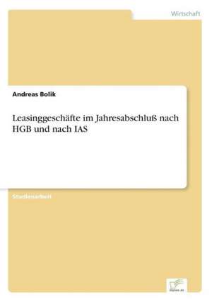 Leasinggeschäfte im Jahresabschluß nach HGB und nach IAS de Andreas Bolik