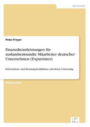 Finanzdienstleistungen für auslandsentsandte Mitarbeiter deutscher Unternehmen (Expatriates) de Peter Freyer