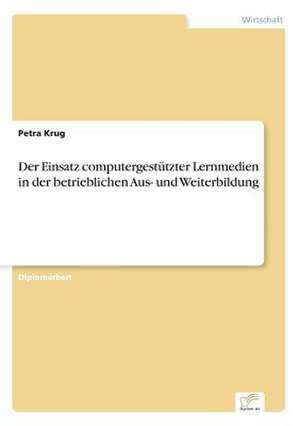 Der Einsatz computergestützter Lernmedien in der betrieblichen Aus- und Weiterbildung de Petra Krug