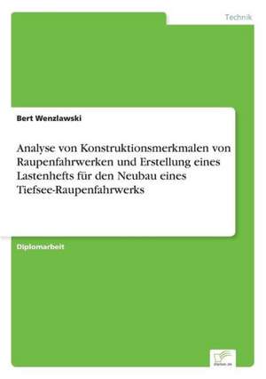 Analyse von Konstruktionsmerkmalen von Raupenfahrwerken und Erstellung eines Lastenhefts für den Neubau eines Tiefsee-Raupenfahrwerks de Bert Wenzlawski