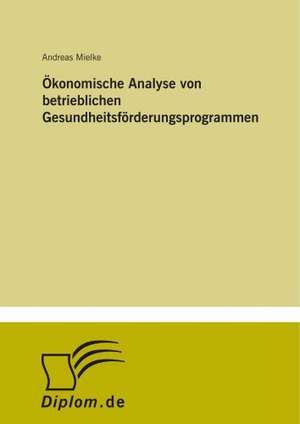 Ökonomische Analyse von betrieblichen Gesundheitsförderungsprogrammen de Andreas Mielke