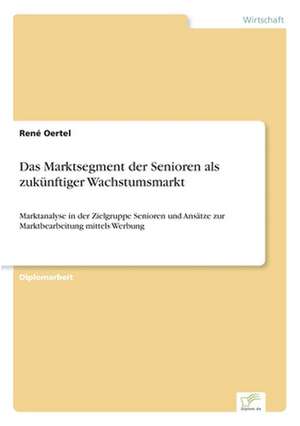 Das Marktsegment der Senioren als zukünftiger Wachstumsmarkt de René Oertel