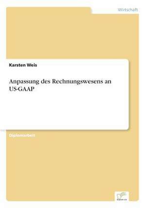 Anpassung des Rechnungswesens an US-GAAP de Karsten Weis