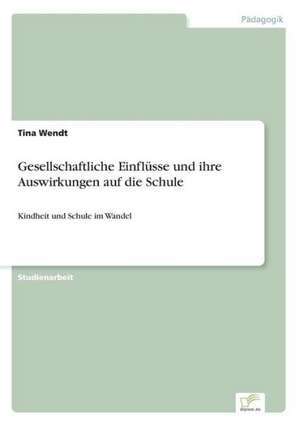 Gesellschaftliche Einflüsse und ihre Auswirkungen auf die Schule de Tina Wendt