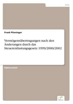 Vermögensübertragungen nach den Änderungen durch das Steuerentlastungsgesetz 1999/2000/2002 de Frank Plieninger