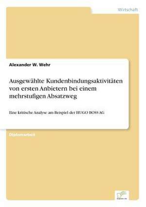 Ausgewählte Kundenbindungsaktivitäten von ersten Anbietern bei einem mehrstufigen Absatzweg de Alexander W. Wehr