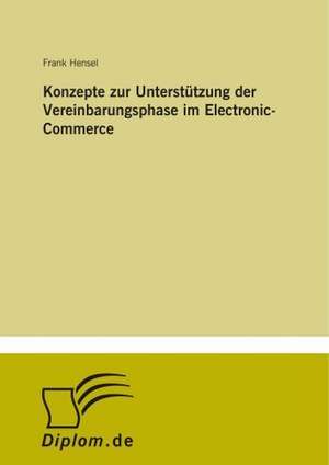 Konzepte zur Unterstützung der Vereinbarungsphase im Electronic-Commerce de Frank Hensel