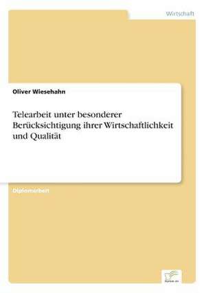 Telearbeit unter besonderer Berücksichtigung ihrer Wirtschaftlichkeit und Qualität de Oliver Wiesehahn