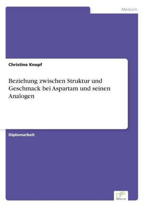 Beziehung zwischen Struktur und Geschmack bei Aspartam und seinen Analogen de Christine Knopf