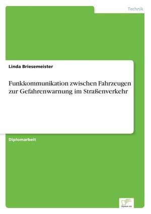 Funkkommunikation zwischen Fahrzeugen zur Gefahrenwarnung im Straßenverkehr de Linda Briesemeister