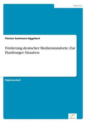 Förderung deutscher Medienstandorte: Zur Hamburger Situation de Florian Seelmann-Eggebert