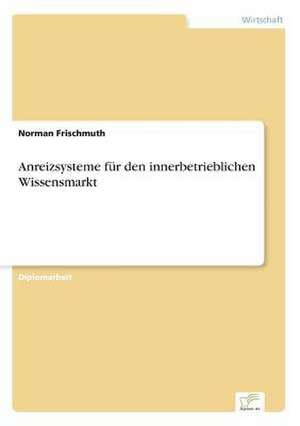 Anreizsysteme für den innerbetrieblichen Wissensmarkt de Norman Frischmuth