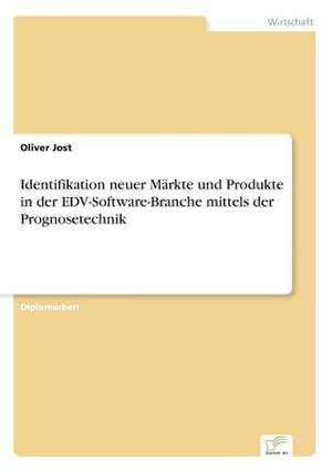 Identifikation neuer Märkte und Produkte in der EDV-Software-Branche mittels der Prognosetechnik de Oliver Jost