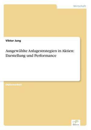 Ausgewählte Anlagestrategien in Aktien: Darstellung und Performance de Viktor Jung