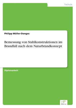 Bemessung von Stahlkonstruktionen im Brandfall nach dem Naturbrandkonzept de Philipp Müller-Donges