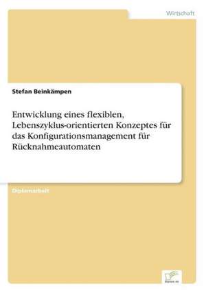 Entwicklung eines flexiblen, Lebenszyklus-orientierten Konzeptes für das Konfigurationsmanagement für Rücknahmeautomaten de Stefan Beinkämpen