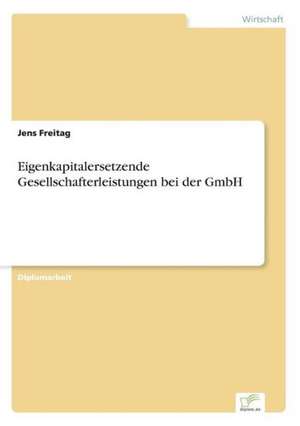 Eigenkapitalersetzende Gesellschafterleistungen bei der GmbH de Jens Freitag