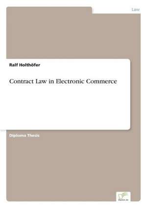 Contract Law in Electronic Commerce de Ralf Holthöfer