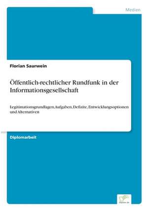 Öffentlich-rechtlicher Rundfunk in der Informationsgesellschaft de Florian Saurwein