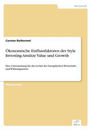 Ökonomische Einflussfaktoren der Style Investing-Ansätze Value und Growth de Carsten Rothermel