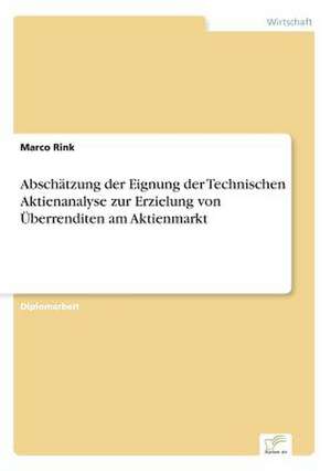 Abschätzung der Eignung der Technischen Aktienanalyse zur Erzielung von Überrenditen am Aktienmarkt de Marco Rink