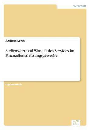 Stellenwert und Wandel des Services im Finanzdienstleistungsgewerbe de Andreas Lorth